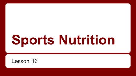Sports Nutrition Lesson 16. Nutrition for Performance Sports Nutrition for the physically active person may be looked at from 2 aspects: -nutrition for.