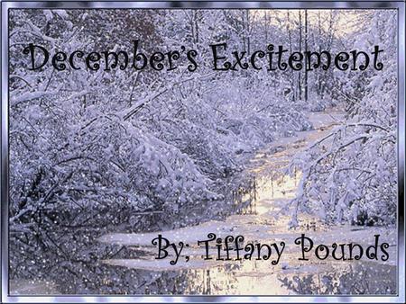 December’s Excitement B y; Tiffany Pounds December’s Excitement By: Tiffany Pounds.