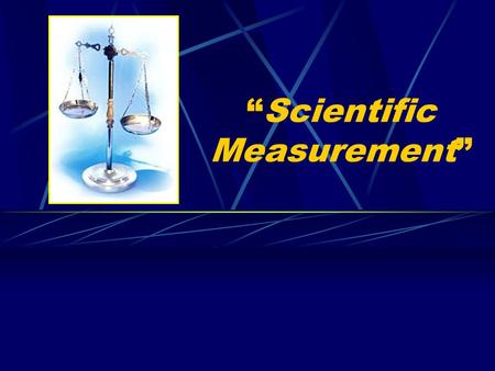 “Scientific Measurement”. Measurements and Their Uncertainty OBJECTIVES: Convert measurements to scientific notation.