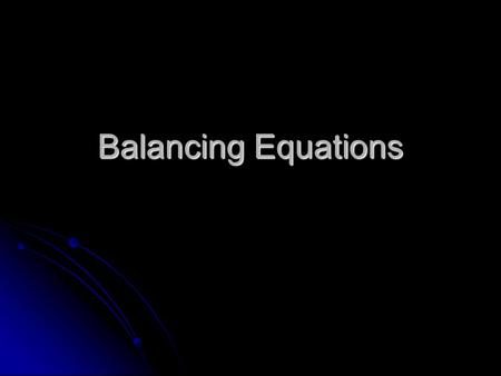 Balancing Equations. Chemical rxns occur when bonds (between electrons of atoms) are formed or broken Chemical rxns occur when bonds (between electrons.