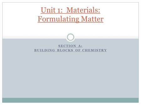 Unit 1: Materials: Formulating Matter