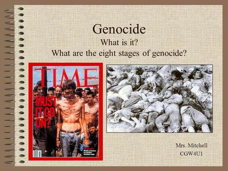 Genocide What is it? What are the eight stages of genocide? Mrs. Mitchell CGW4U1.