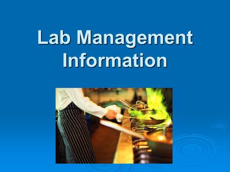 Lab Management Information. Before Starting a Lab:  1. Wash hands with hot, soapy water for 20 seconds. Rewash whenever necessary.  2. Long hair must.