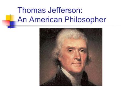 Thomas Jefferson: An American Philosopher. The American Soul What does it mean to be American? What makes us unique? Is there an American soul?