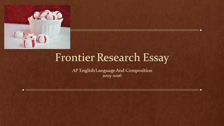 Frontier Research Essay AP English Language And Composition 2015-2016.