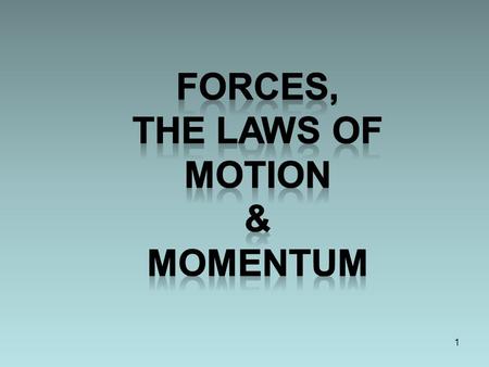 Forces, The laws of Motion & Momentum.