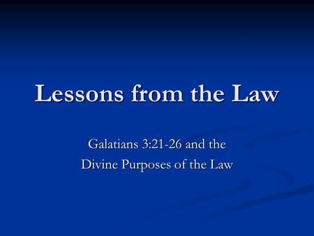 Lessons from the Law Galatians 3:21-26 and the Divine Purposes of the Law.