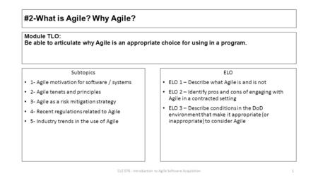#2-What is Agile? Why Agile? Subtopics 1- Agile motivation for software / systems 2- Agile tenets and principles 3- Agile as a risk mitigation strategy.