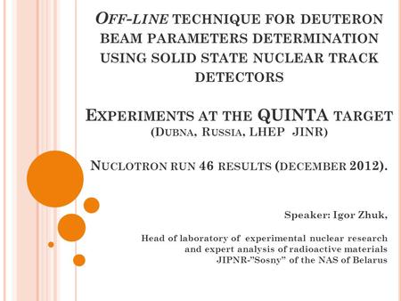 O FF - LINE TECHNIQUE FOR DEUTERON BEAM PARAMETERS DETERMINATION USING SOLID STATE NUCLEAR TRACK DETECTORS E XPERIMENTS AT THE QUINTA TARGET (D UBNA, R.