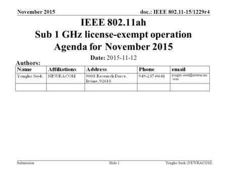 Doc.: IEEE 802.11-15/1229r4 Submission November 2015 Yongho Seok (NEWRACOM)Slide 1 IEEE 802.11ah Sub 1 GHz license-exempt operation Agenda for November.