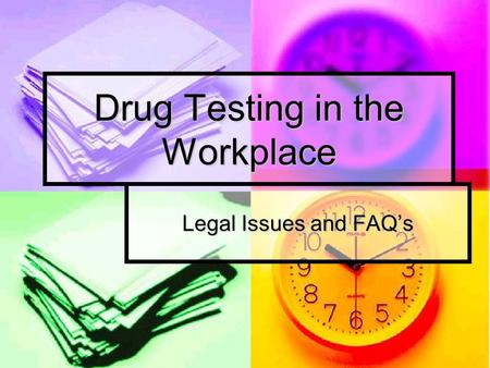 Drug Testing in the Workplace Legal Issues and FAQ’s.