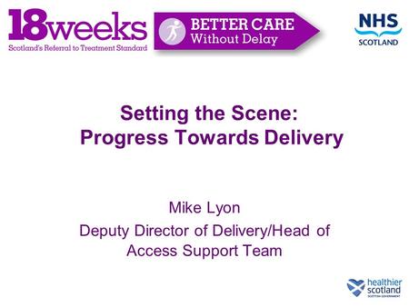 Setting the Scene: Progress Towards Delivery Mike Lyon Deputy Director of Delivery/Head of Access Support Team.