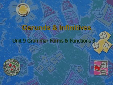 Gerunds & Infinitives Unit 9 Grammar Forms & Functions 3.