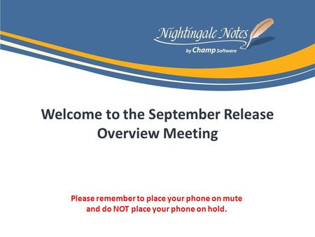 Welcome to the September Release Overview Meeting Please remember to place your phone on mute and do NOT place your phone on hold.