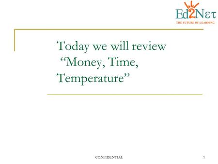 Today we will review “Money, Time, Temperature”