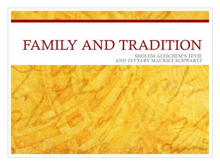 FAMILY AND TRADITION SHOLEM ALEICHEM’S TEVIE AND TEVYA BY MAURICE SCHWARTZ.