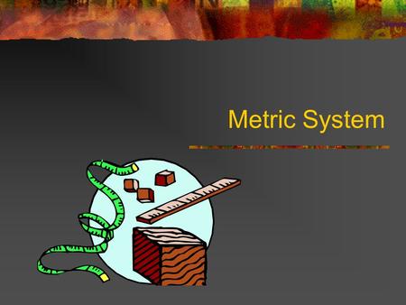 Metric System. SI System Standard International System of measurement – metrics Has seven base units and many other units derived from these seven.
