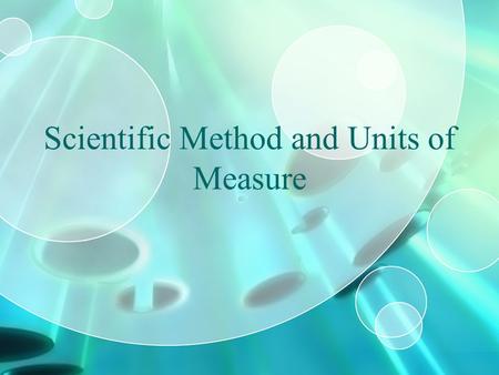 Scientific Method and Units of Measure. Do Now Try to write down the steps a scientist might use to solve a problem – this is called the scientific method.