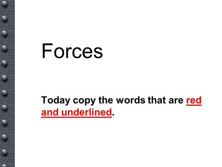 Today copy the words that are red and underlined.