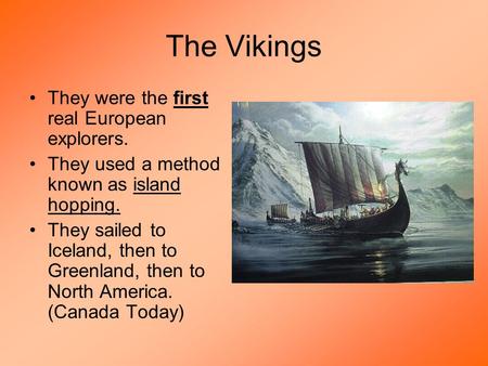 The Vikings They were the first real European explorers.