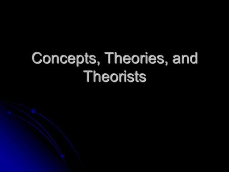 Concepts, Theories, and Theorists