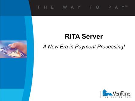 RiTA Server A New Era in Payment Processing!. 2 Mission Statement  To strengthen and defend our position as the trusted worldwide leader of the electronic.