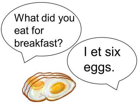 What did you eat for breakfast?