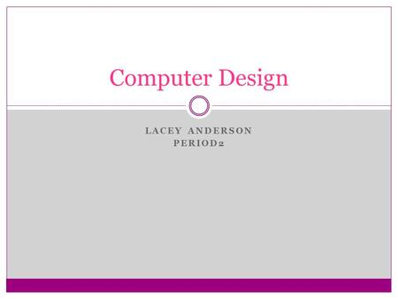 LACEY ANDERSON PERIOD2 Computer Design. Motherboard Model: GA-Z77-DS3H Supported Processor(s):  2nd generation Intel® Core™ i3  2nd generation Intel®