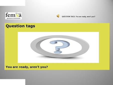Question tags You are ready, aren’t you? QUESTION TAGS. You are ready, aren’t you?