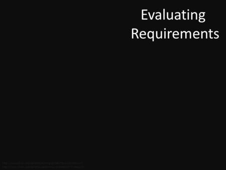 Evaluating Requirements