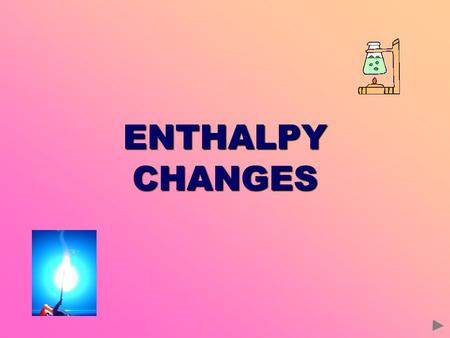 ENTHALPY CHANGES.