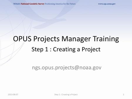 OPUS Projects Manager Training 2013-08-071Step 1 : Creating a Project.