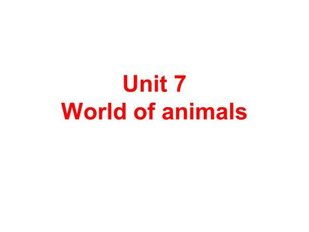 Unit 7 World of animals.