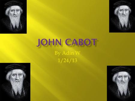 John Cabot By Adin W 1/24/13.