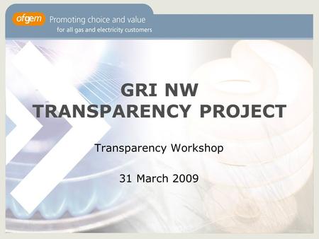 GRI NW TRANSPARENCY PROJECT Transparency Workshop 31 March 2009.