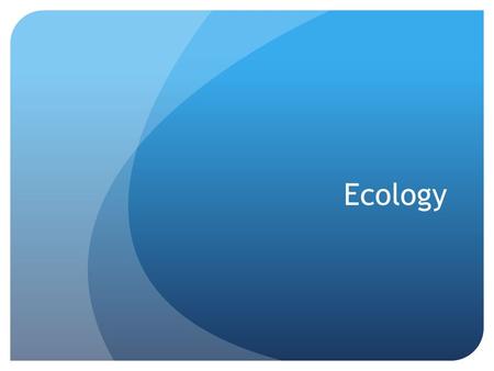 Ecology. Ecology: The study of living things and the way they live in their environment.