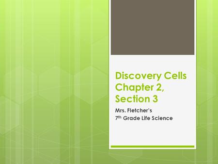 Discovery Cells Chapter 2, Section 3 Mrs. Fletcher’s 7 th Grade Life Science.