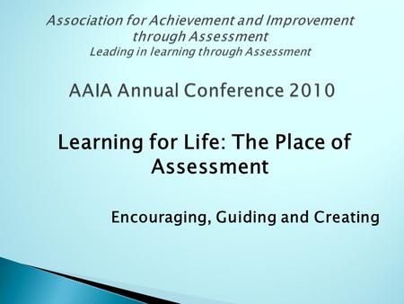 Learning for Life: The Place of Assessment Encouraging, Guiding and Creating.