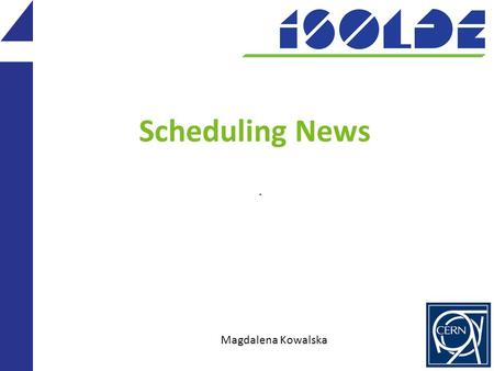 Scheduling News. Magdalena Kowalska. Injector schedule since last meeting 2 Confirmation of 2 week proton prolongation – until December 17 th : 35 ->