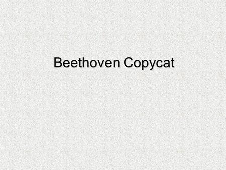 Beethoven Copycat. Learning from the Master Listen to the first two lines of this melody by Beethoven.  How are these two phrases the same? How are they.