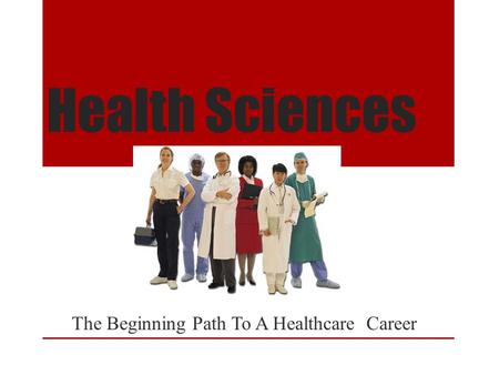 Health Sciences The Beginning Path To A Healthcare Career.