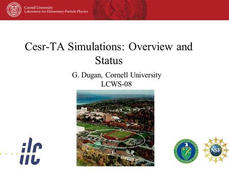 Cesr-TA Simulations: Overview and Status G. Dugan, Cornell University LCWS-08.