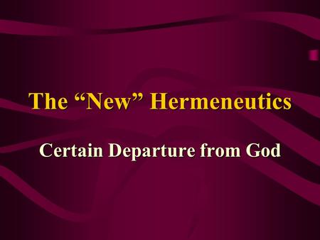 The “New” Hermeneutics Certain Departure from God.