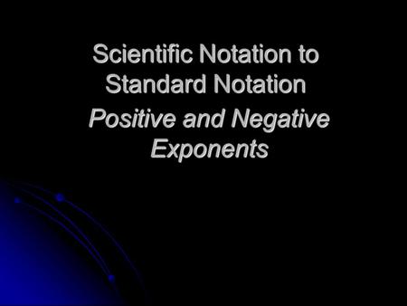 Scientific Notation to Standard Notation Positive and Negative Exponents.