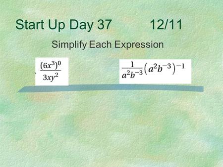 Start Up Day 37 12/11 Simplify Each Expression. 6-4 Rational Exponents In other words, exponents that are fractions.