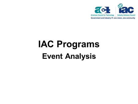 IAC Programs Event Analysis. Attendance Open to all members but registration maximum is determined by the size of the room. Duration90 minutes Room Set-upTheater.