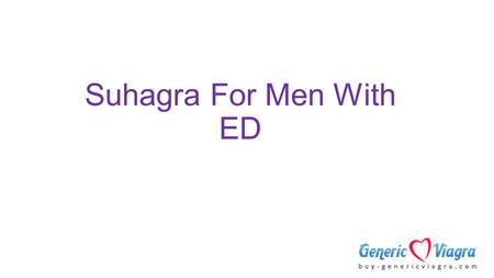 Suhagra For Men With ED. Suhagra is an effective treatment over male impotency problem. It contains Sildenafil Citrate as its main active ingredient.