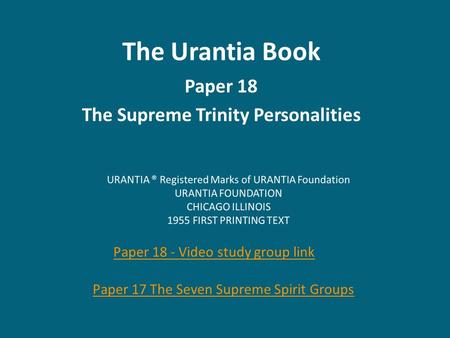 The Urantia Book Paper 18 The Supreme Trinity Personalities Paper 18 - Video study group link Paper 17 The Seven Supreme Spirit Groups.