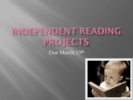 Due March 13 th.  Tomorrow, Friday, Reading Day  Meet in the classroom  Media Center  Literacy Week-Next Week  See next slide  VLT  Monday, February.