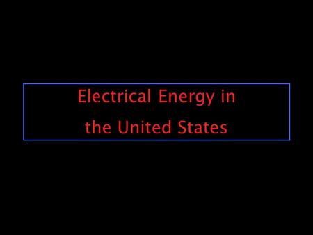 Electrical Energy in the United States Generating Electricity Electricity = moving electrons To move electrons wire, magnet and motion Spin a magnet.